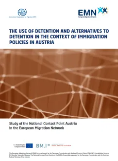 Die Anwendung von Haft und Alternativen zur Haft im Kontext von Zuwanderungspolitiken in Österreich