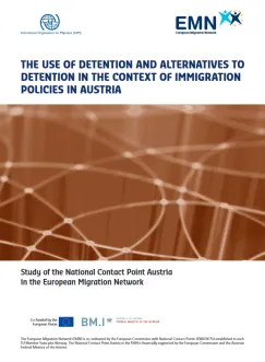 Die Anwendung von Haft und Alternativen zur Haft im Kontext von Zuwanderungspolitiken in Österreich