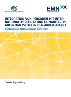 Integration von Personen mit internationalem Schutz und humanitärem Aufenthaltstitel in den Arbeitsmarkt: Politiken und Maßnahmen in Österreich